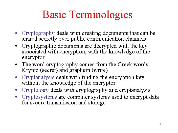 Basic Terminologies • Cryptography deals with creating documents that can be shared secretly over