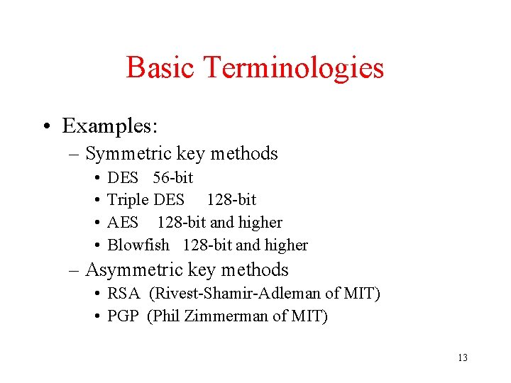 Basic Terminologies • Examples: – Symmetric key methods • • DES 56 -bit Triple