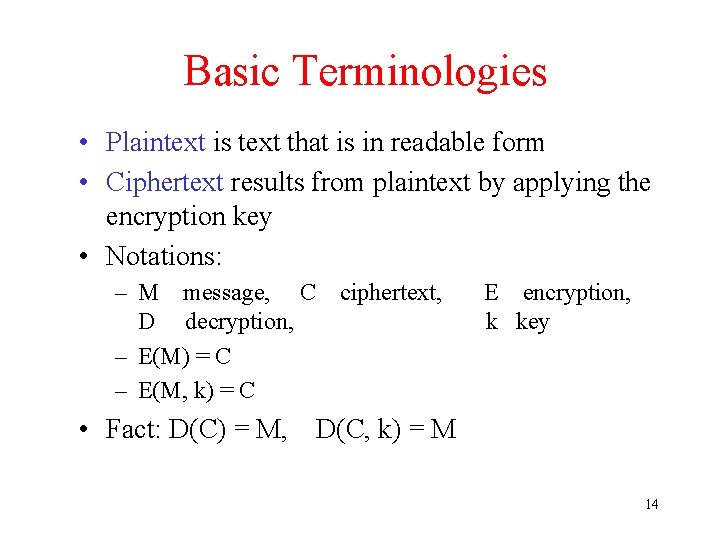 Basic Terminologies • Plaintext is text that is in readable form • Ciphertext results