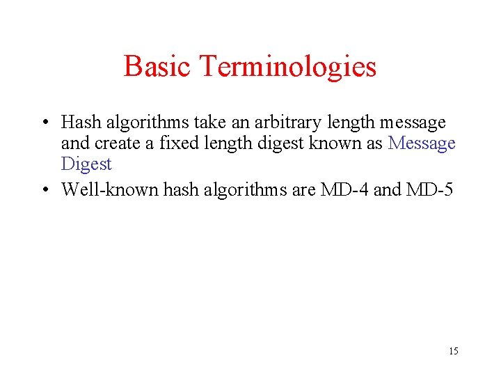 Basic Terminologies • Hash algorithms take an arbitrary length message and create a fixed