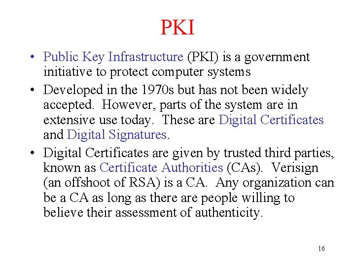 PKI • Public Key Infrastructure (PKI) is a government initiative to protect computer systems