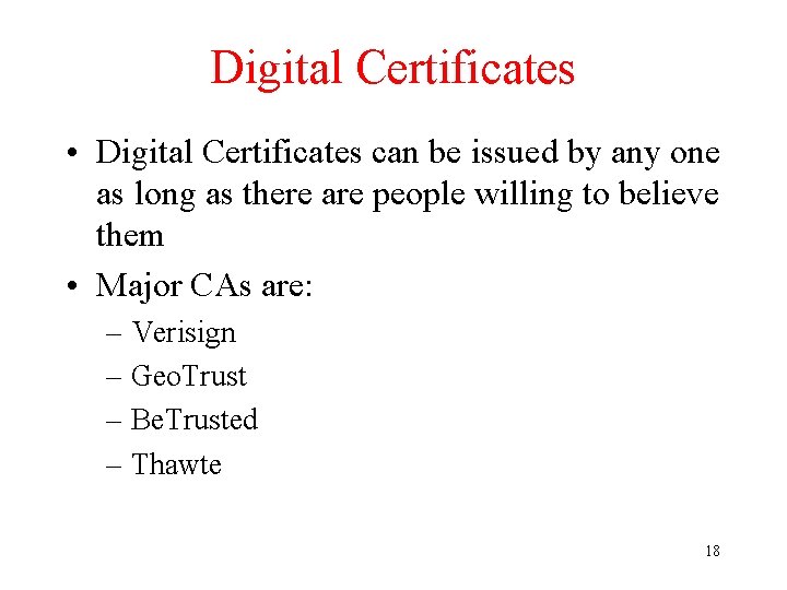 Digital Certificates • Digital Certificates can be issued by any one as long as
