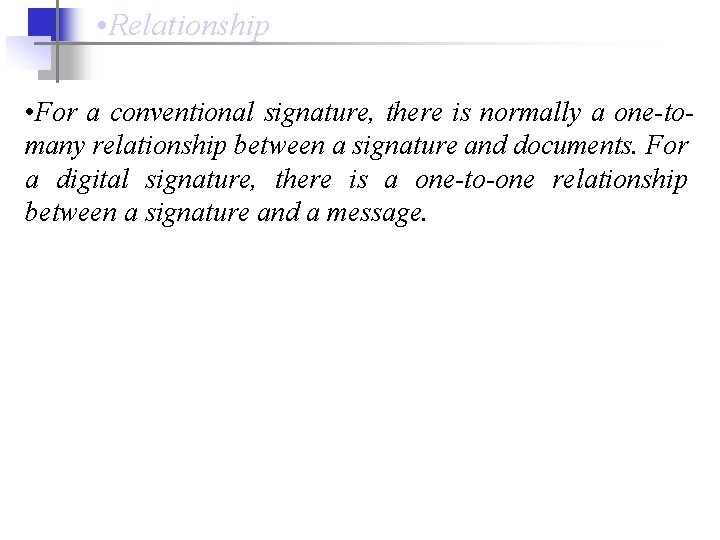  • Relationship • For a conventional signature, there is normally a one-tomany relationship