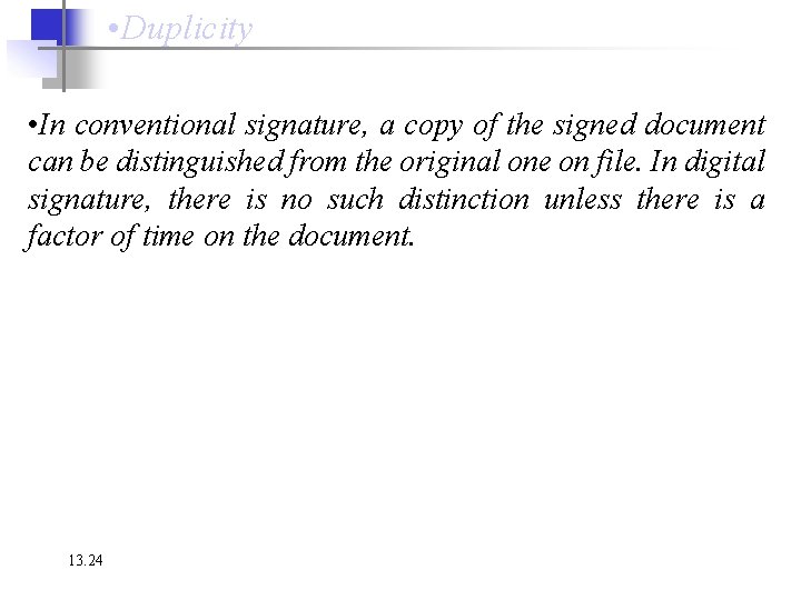  • Duplicity • In conventional signature, a copy of the signed document can