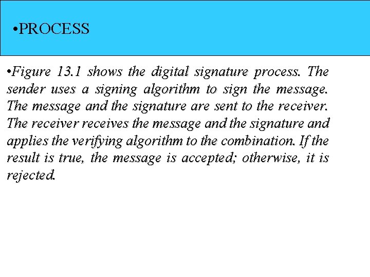  • PROCESS • Figure 13. 1 shows the digital signature process. The sender