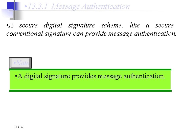  • 13. 3. 1 Message Authentication • A secure digital signature scheme, like