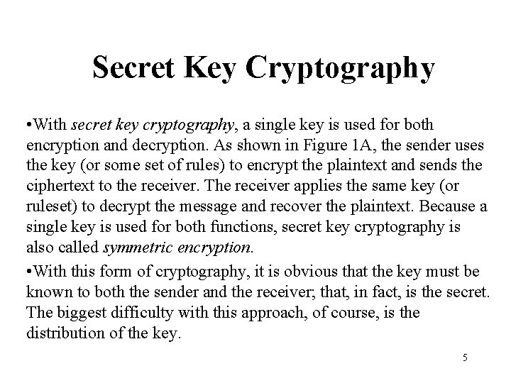 Secret Key Cryptography • With secret key cryptography, a single key is used for