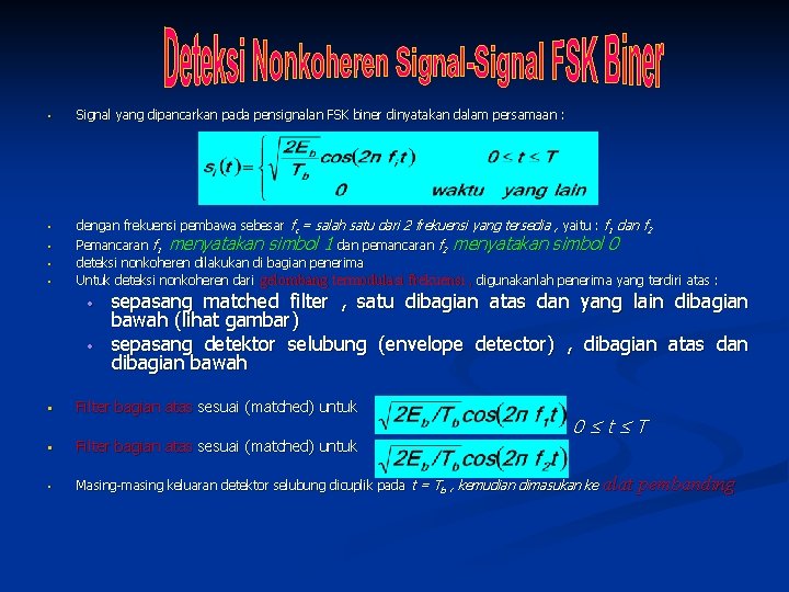 • Signal yang dipancarkan pada pensignalan FSK biner dinyatakan dalam persamaan : •
