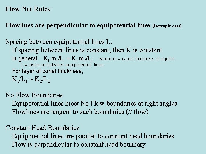 Flow Net Rules: Flowlines are perpendicular to equipotential lines (isotropic case) Spacing between equipotential