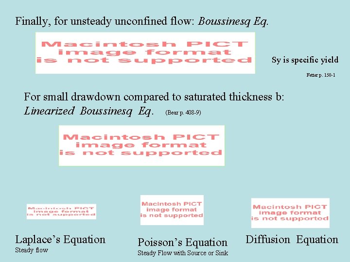 Finally, for unsteady unconfined flow: Boussinesq Eq. Sy is specific yield Fetter p. 150