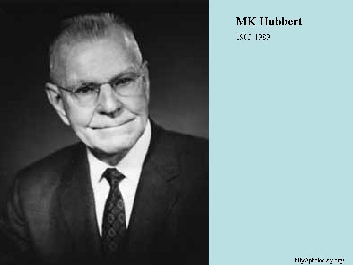 MK Hubbert 1903 -1989 http: //photos. aip. org/ 