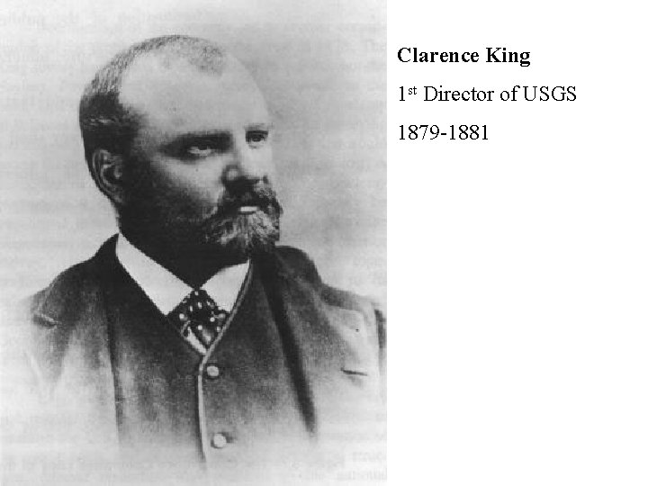 Clarence King 1 st Director of USGS 1879 -1881 