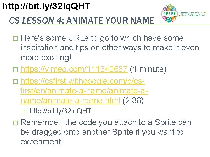 http: //bit. ly/32 lq. QHT CS LESSON 4: ANIMATE YOUR NAME Here's some URLs