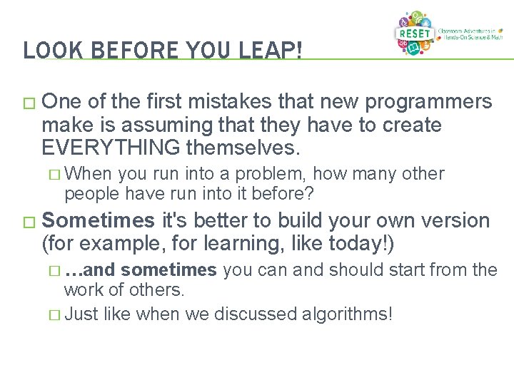 LOOK BEFORE YOU LEAP! � One of the first mistakes that new programmers make