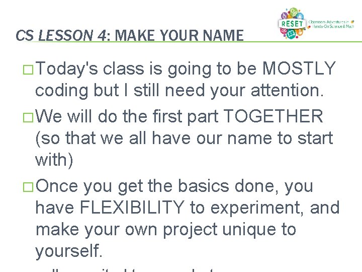 CS LESSON 4: MAKE YOUR NAME � Today's class is going to be MOSTLY