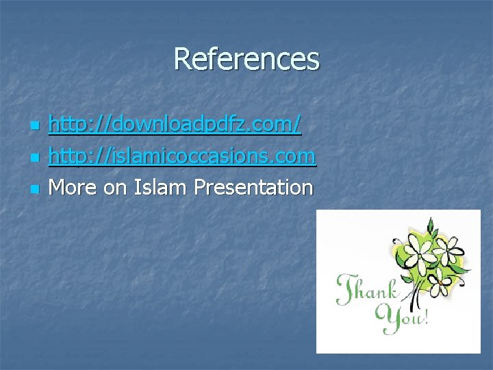 References n n n http: //downloadpdfz. com/ http: //islamicoccasions. com More on Islam Presentation