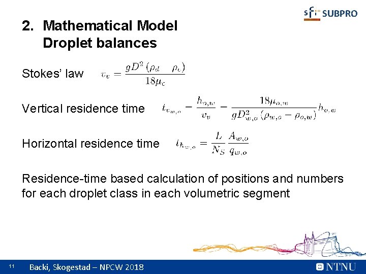 2. Mathematical Model Droplet balances SUBPRO Stokes’ law Vertical residence time Horizontal residence time