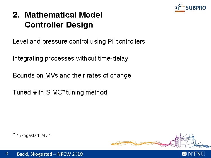 2. Mathematical Model Controller Design Level and pressure control using PI controllers Integrating processes