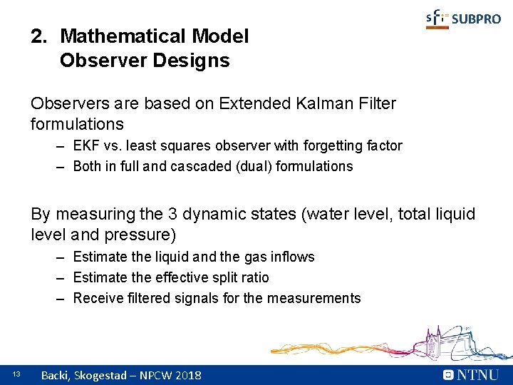 2. Mathematical Model Observer Designs SUBPRO Observers are based on Extended Kalman Filter formulations