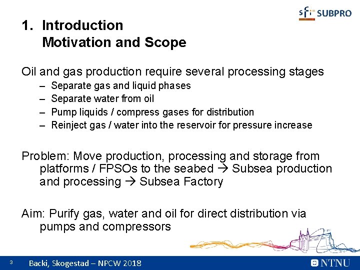 1. Introduction Motivation and Scope SUBPRO Oil and gas production require several processing stages