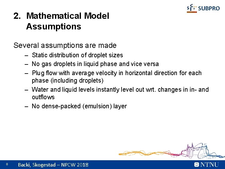 2. Mathematical Model Assumptions SUBPRO Several assumptions are made – Static distribution of droplet