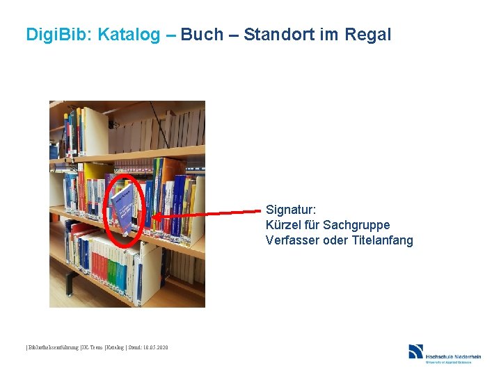 Digi. Bib: Katalog – Buch – Standort im Regal Signatur: Kürzel für Sachgruppe Verfasser