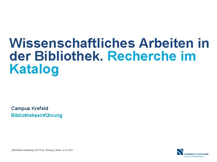 Wissenschaftliches Arbeiten in der Bibliothek. Recherche im Katalog Campus Krefeld Bibliothekseinführung | IK-Team |