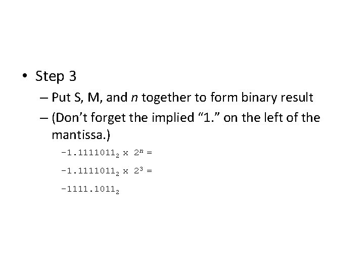 • Step 3 – Put S, M, and n together to form binary • Step 3 – Put S, M, and n together to form binary