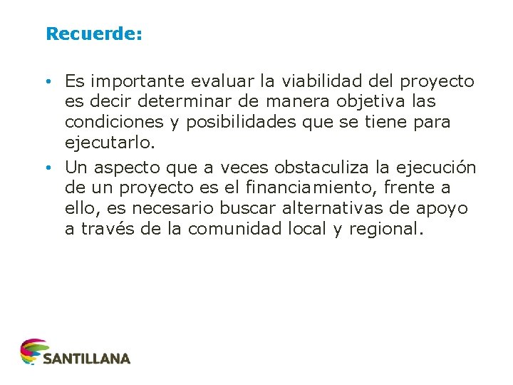 Recuerde: • Es importante evaluar la viabilidad del proyecto es decir determinar de manera