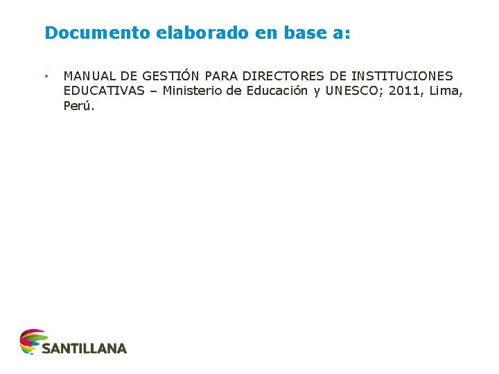 Documento elaborado en base a: • MANUAL DE GESTIÓN PARA DIRECTORES DE INSTITUCIONES EDUCATIVAS
