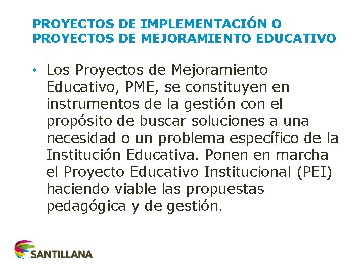 PROYECTOS DE IMPLEMENTACIÓN O PROYECTOS DE MEJORAMIENTO EDUCATIVO • Los Proyectos de Mejoramiento Educativo,