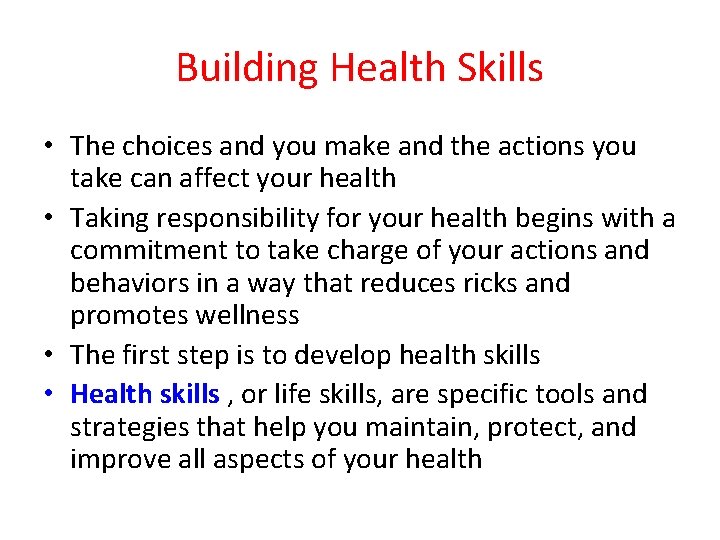 Building Health Skills • The choices and you make and the actions you take