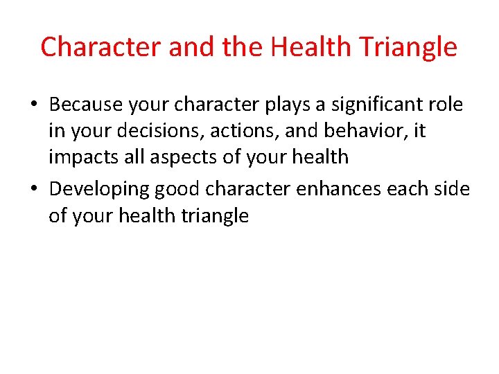 Character and the Health Triangle • Because your character plays a significant role in