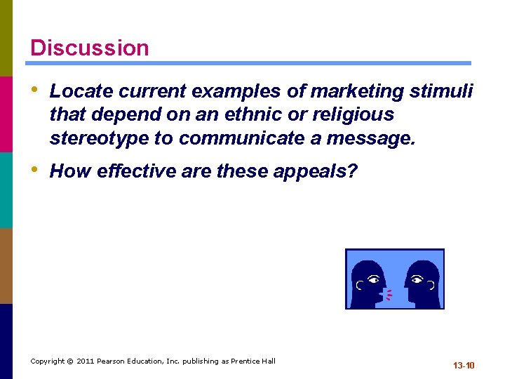 Discussion • Locate current examples of marketing stimuli that depend on an ethnic or
