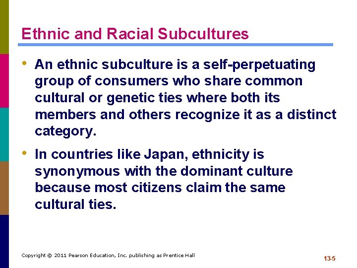 Ethnic and Racial Subcultures • An ethnic subculture is a self-perpetuating group of consumers