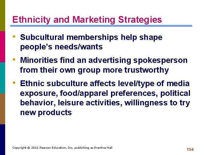 Ethnicity and Marketing Strategies • Subcultural memberships help shape people’s needs/wants • Minorities find