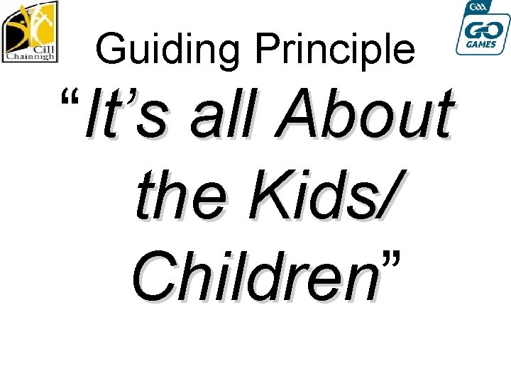 Guiding Principle “It’s all About the Kids/ Children” Children 