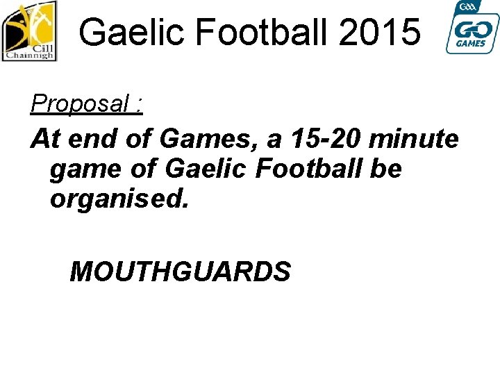 Gaelic Football 2015 Proposal : At end of Games, a 15 -20 minute game