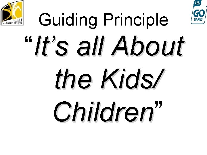 Guiding Principle “It’s all About the Kids/ Children” Children 