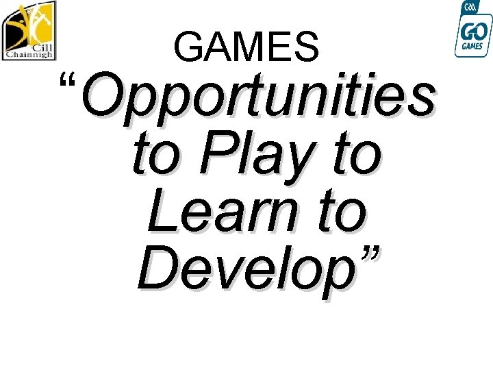 GAMES “Opportunities to Play to Learn to Develop” 