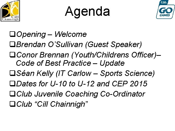 Agenda q. Opening – Welcome q. Brendan O’Sullivan (Guest Speaker) q. Conor Brennan (Youth/Childrens