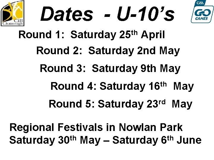 Dates - U-10’s Round 1: Saturday 25 th April Round 2: Saturday 2 nd