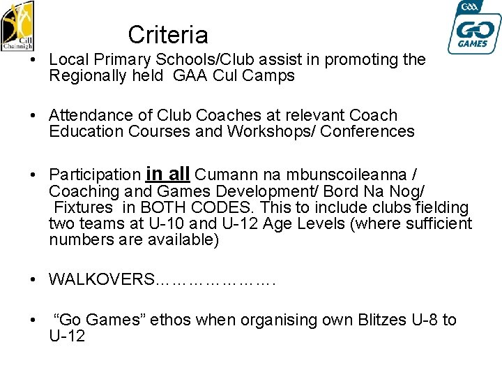  Criteria • Local Primary Schools/Club assist in promoting the Regionally held GAA Cul