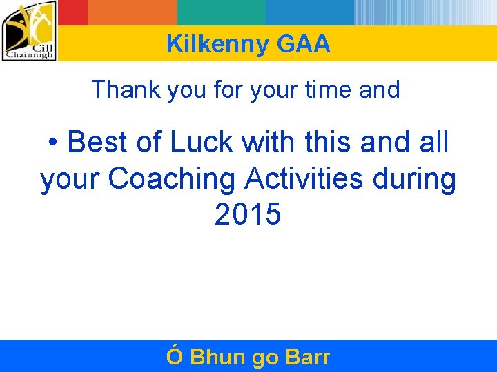 Kilkenny GAA Thank you for your time and • Best of Luck with this