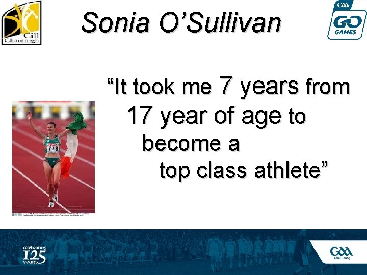 Sonia O’Sullivan “It took me 7 years from 17 year of age to become