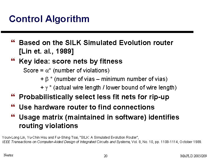 Control Algorithm } Based on the SILK Simulated Evolution router [Lin et. al. ,