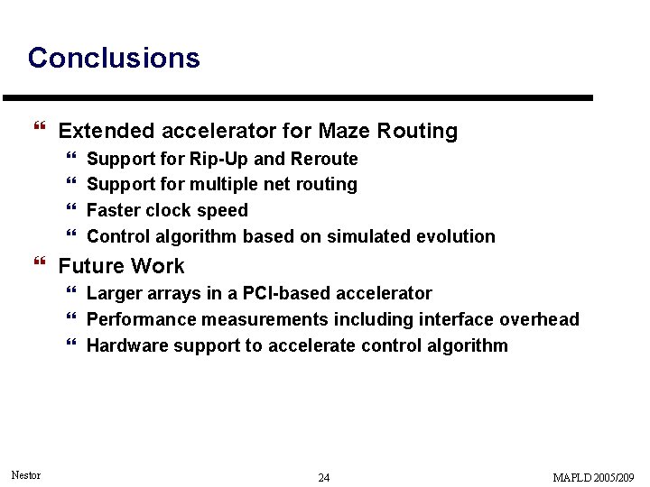 Conclusions } Extended accelerator for Maze Routing } } Support for Rip-Up and Reroute
