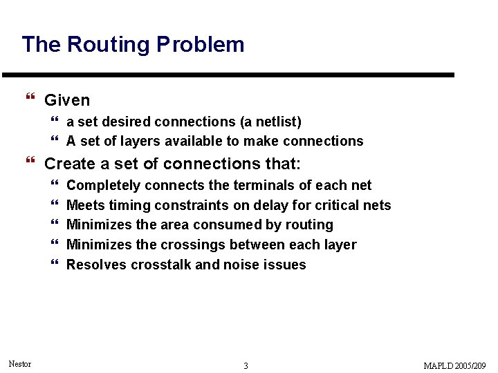 The Routing Problem } Given } a set desired connections (a netlist) } A