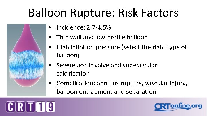 Balloon Rupture: Risk Factors • Incidence: 2. 7 -4. 5% • Thin wall and