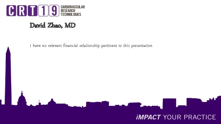 David Zhao, MD I have no relevant financial relationship pertinent to this presentation 